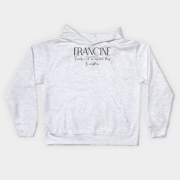 Francine Family, Francine Name, Francine Middle Name Kids Hoodie by Rashmicheal